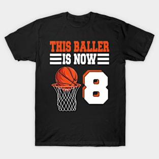 This Baller Is Now 8 Basketball 8Th Birthday 8 Years Old T-Shirt